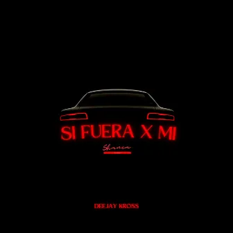 Si Fuera X Mi by Deejay Kross