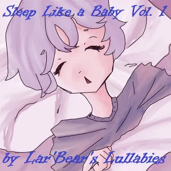 Sleep Like A Baby Vol 1 by Lar' Bear's Lullabies