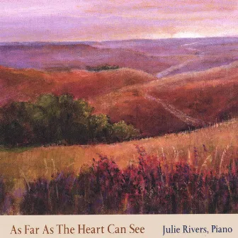 As Far As the Heart Can See by Julie Rivers