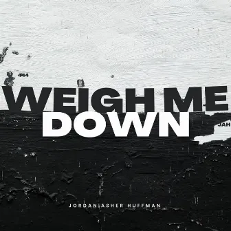 Weigh Me Down by Unknown Artist