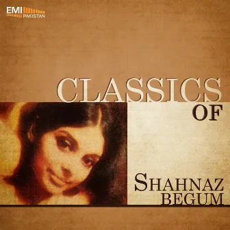 Classics of Shahnaz Begum by Shahnaz Begum