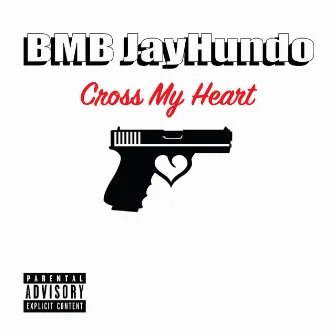 Cross My Heart by BMB JayHundo