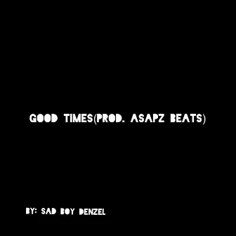 Good Times by Sad Boy Denzel