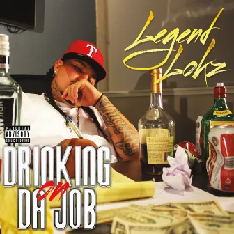 Drinkin On Da Job by Legend Lokz