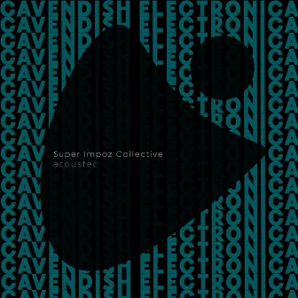 Cavendish Electronica presents Super Impoz Collective: Acoustec by Jody K Jenkins