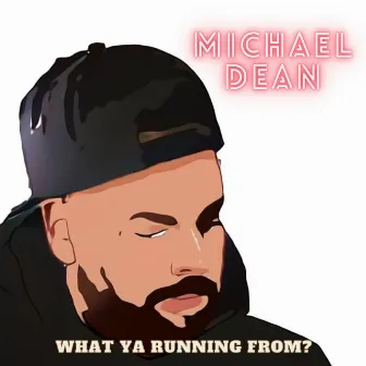 What Ya Running From? by Michael Dean