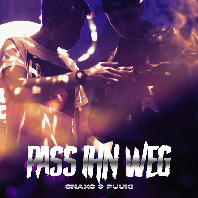 Pass ihn weg