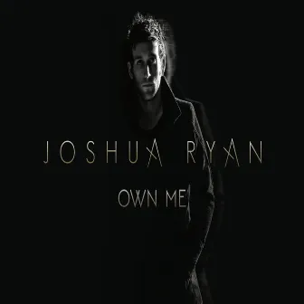 Own Me by Joshua Ryan