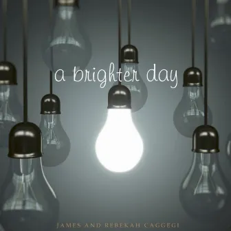 A Brighter Day by James and Rebekah Caggegi