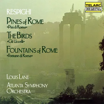 Respighi: Pines of Rome, The Birds & Fountains of Rome by Louis Lane