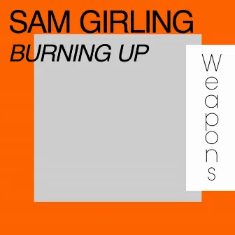 Burning Up by Sam Girling