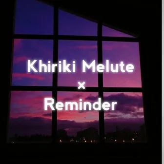 Khiriki Melute × Reminder by Emon Boruah