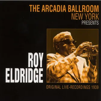 The Arcadia Ballroom New York Presents Roy Eldridge by Roy Eldridge