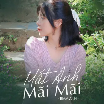 Mất Anh Mãi Mãi by Trâm Anh