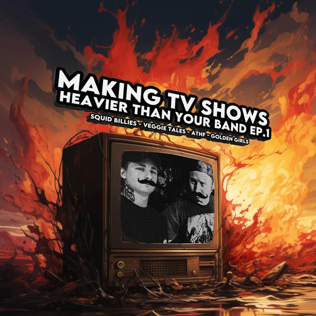 Making Tv Shows Heavier Than Your Band Ep.1