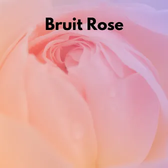 Bruit Rose by 