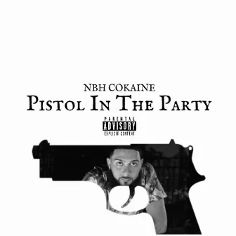 Pistol In The Party by NBH CoKaine