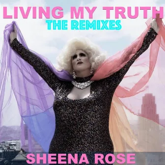 Living My Truth (The Remixes) by Sheena Rose