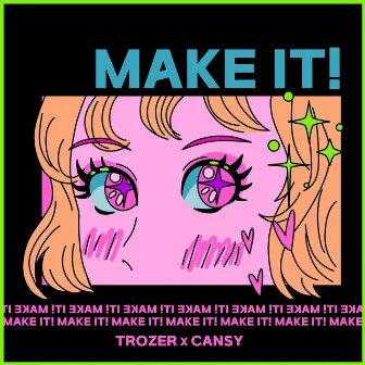 Make It! by Cansy