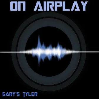 On Airplay by Gary's Tyler