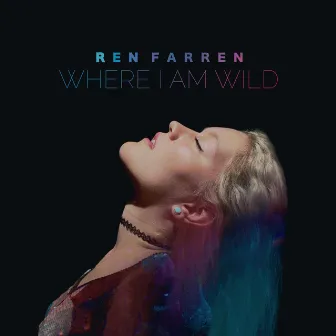 Where I Am Wild by Ren Farren