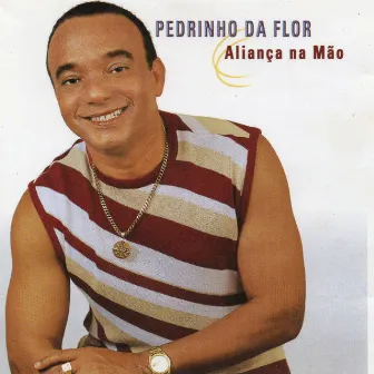 Aliança Na Mão by Pedrinho Da Flor