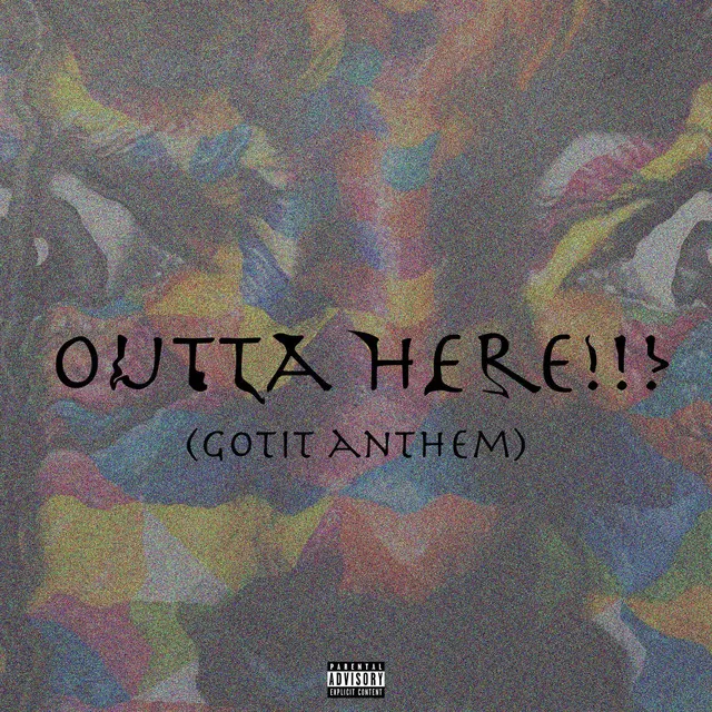 Outta Here!!! (Gotit Anthem)