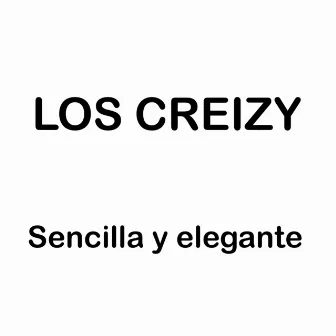 Sencilla y Elegante by Los Creizy