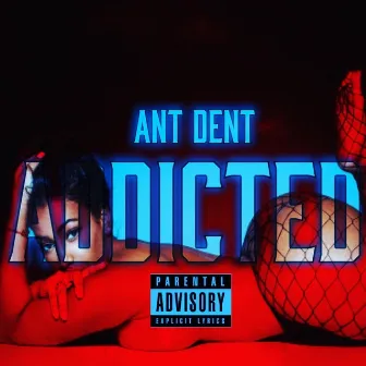 Addicted by Ant Dent