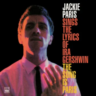 Jackie Paris Sings the Lyrics of IRA Gershwin & The Song Is Paris by Jackie Paris