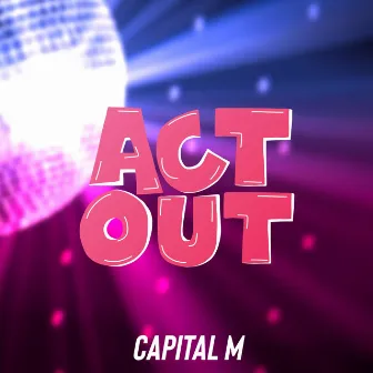 Act Out 2023 by Capital M