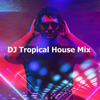 DJ Tropical House Mix by Tropical House