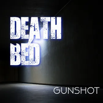 Death Bed by Gunshot