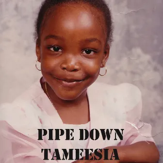 Pipe Down by Tameesia