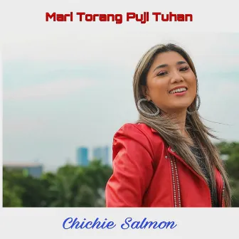 Mari Torang Puji Tuhan by Chichie Salmon