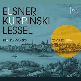 Elsner, Kurpiński & Lessel: Piano Works by Tomasz Lupa