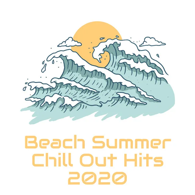 Beach Summer Chill Out Hits 2020 - Deep Relaxation, Beach Music, Relaxing Beats to Calm Down