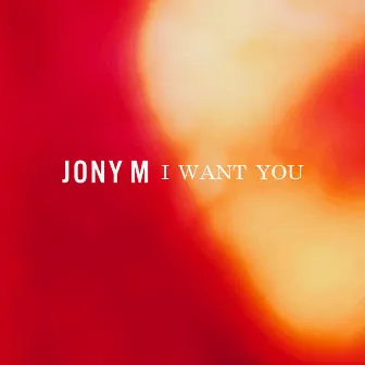 I Want You by JONY M