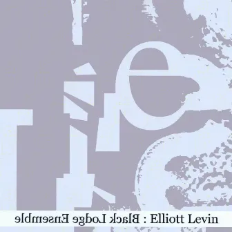 Elliott Levin And The Black Lodge Ensemble by Elliott Levin