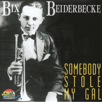 Bix Beiderbecke Somebody Stole My Gal by Bix Beiderbecke and His Gang