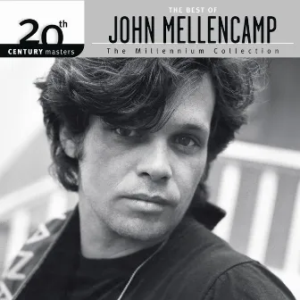 20th Century Masters - The Millennium Collection: The Best Of John Mellencamp by John Mellencamp