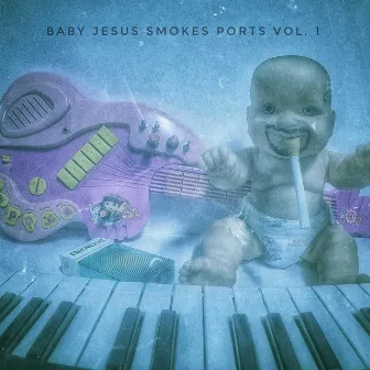 Baby Jesus Smokes Ports, Vol. 1 by Brett Fullerton