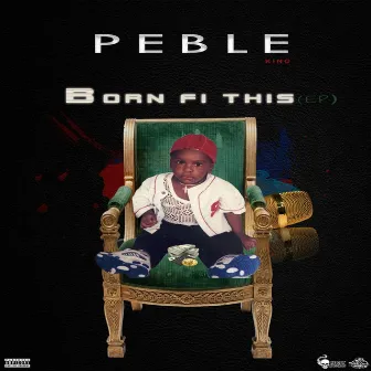 Born Fi Dis by Pebleking