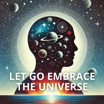 Let Go Embrace the Universe: Your Inner Journey with Celestial Frequencies by 