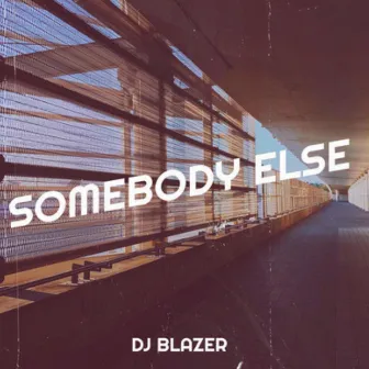 Somebody Else by DJ Blazer