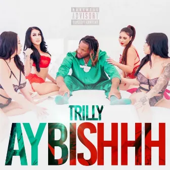 Ay Bishhh by Trilly