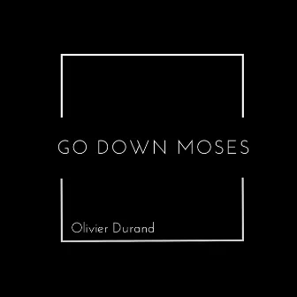 Go Down Moses by Olivier Durand