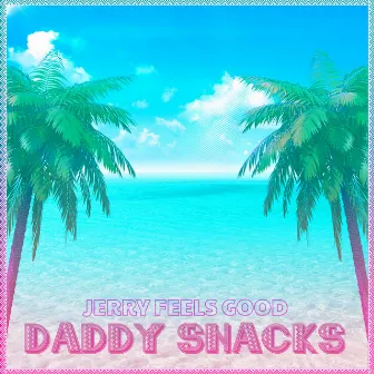 Daddy Snacks by Jerry Feels Good