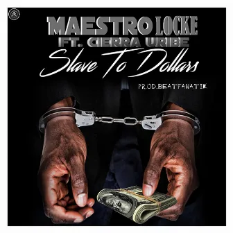 Slave to Dollars by Maestro Locke