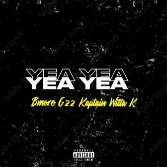 Yea Yea by Bmore Gzz